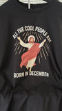 All the cool people are born in December T-shirt