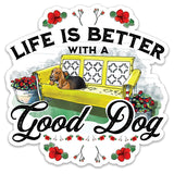 Life is Better with a Good Dog Die Cut Sticker