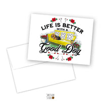 Life is Better with a Good Dog Note Card