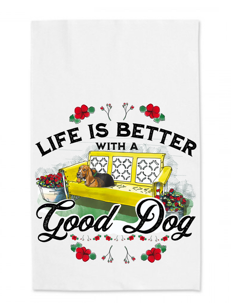 Life is Better with a Good Dog Tea Towel