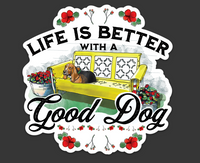 Life is Better with a Good Dog Die Cut Sticker
